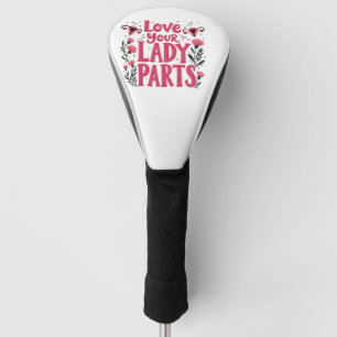 Love Your Lady Parts Womb Body Positivity  Golf Head Cover