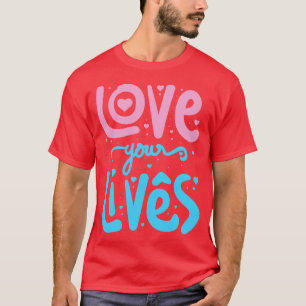 Love your Life  1 T-Shirt