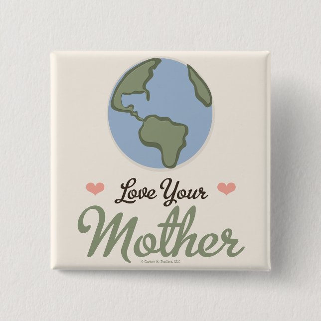 Love Your Mother Earth Button (Front)