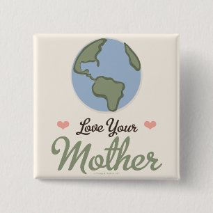 Love Your Mother Earth Button