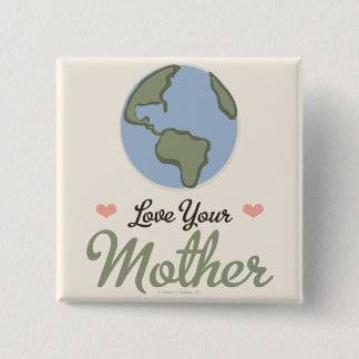 Love Your Mother Earth Button