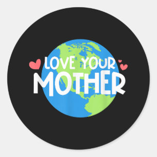 Love Your Mother Earth Day Classic Round Sticker