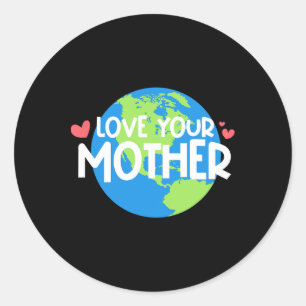 Love Your Mother Earth Day Classic Round Sticker