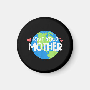 Love Your Mother Earth Day Magnet