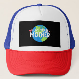 Love Your Mother Earth Day Trucker Hat
