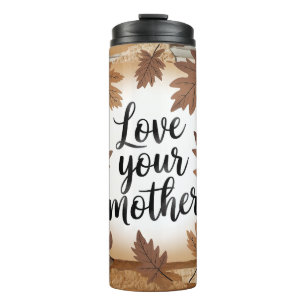 Love Your Mother Earth Fall Leaves Eco Gift Art Thermal Tumbler