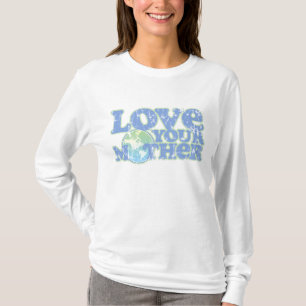 Love Your Mother Earth Ladies Long Sleeve T-Shirt