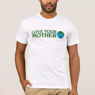 Love Your Mother Earth T-Shirt