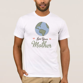 Love Your Mother Earth T-shirt