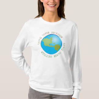Love Your Mother Earth T T-Shirt