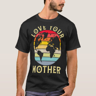 Love Your Mother Earth Vintage Save Environment Ea T-Shirt