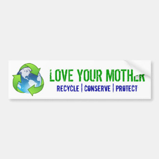 love your mother, recycle, conserve, protect bumper sticker