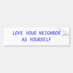LOVE YOUR NEIGHBOR BUMPER STICKER