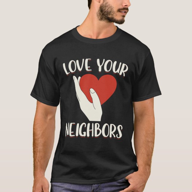 Love Your Neighbors Bible Will Of God Christian Fa T-Shirt (Front)