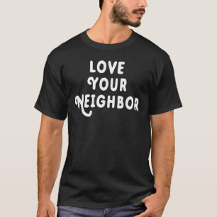 Love Your Neighbour T-Shirt