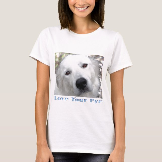 Love Your Pyr Great Pyrenees White T-Shirt (Front)