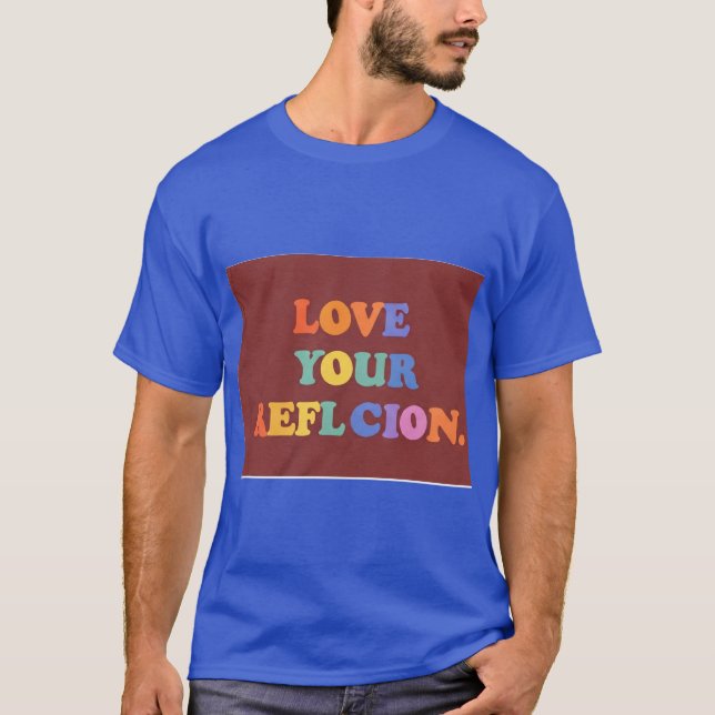 Love Your Reflection T-Shirt (Front)