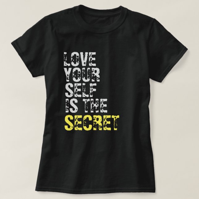 LOVE YOUR SELF IS THE SECRET T-Shirt (Design Front)