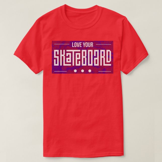 Love your Skateboard Skating Skater Gift T-Shirt (Design Front)