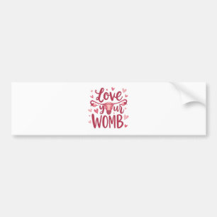 Love Your Womb Uterus Abortion Body Positivty  Bumper Sticker