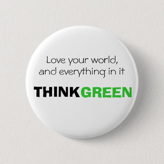 Love your world, and everything in it. THINK GREEN 6 Cm Round Badge