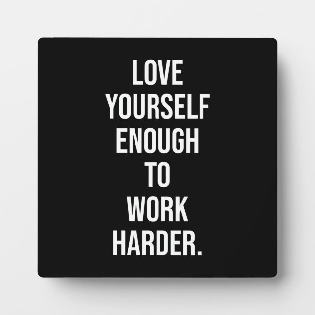 Love Yourself Enough To Work Harder - Motivational Plaque (Front)