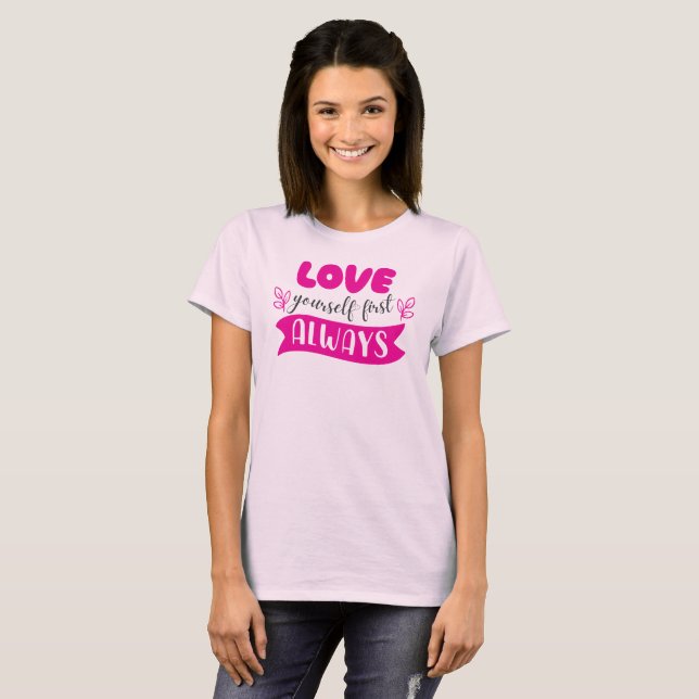 Love Yourself First Always T-Shirt (Front Full)