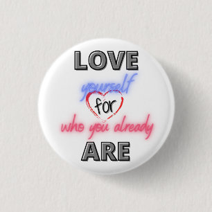 Love yourself for who you already are 3 cm round badge