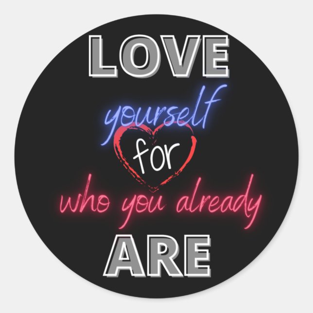 Love yourself for who you already are classic round sticker (Front)