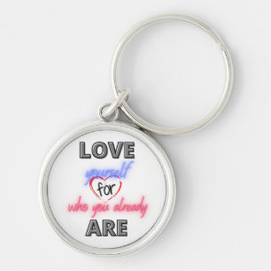 Love yourself for who you already are key ring