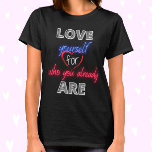 Love yourself for who you already are T-Shirt