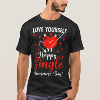 Love Yourself Happy Single Awareness Day Funny Val T-Shirt