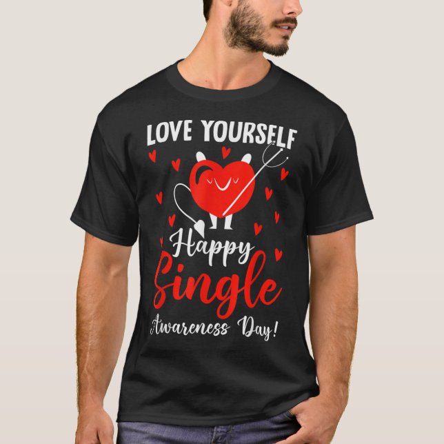 Love Yourself Happy Single Awareness Day Funny Val T-Shirt (Front)