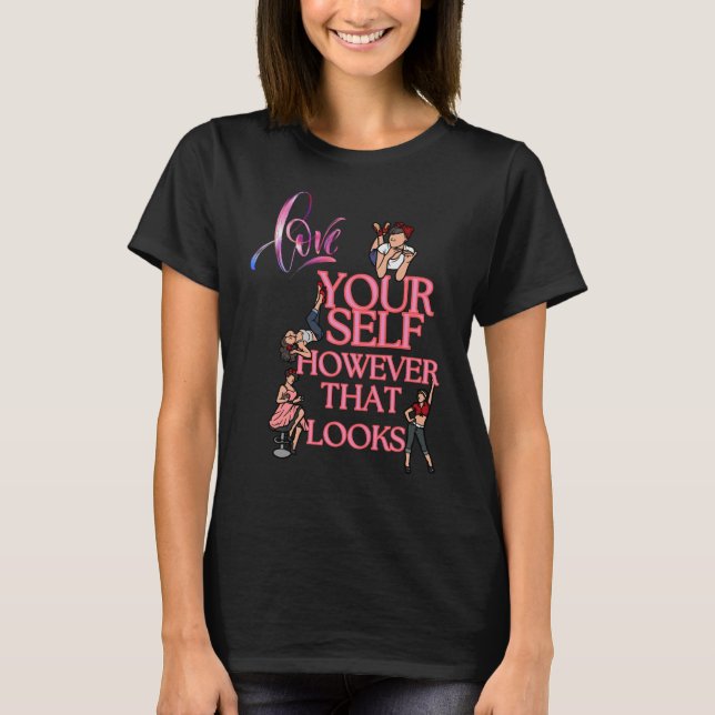 Love Yourself... However that looks T-Shirt (Front)