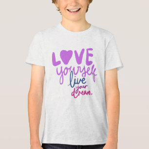 Love Yourself, Live Your Dream Motivational Quote Tri-Blend Shirt