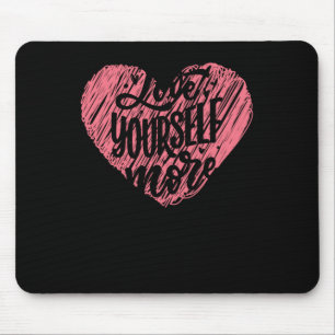 Love Yourself More Mouse Mat
