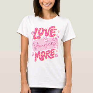 Love Yourself More T-Shirt