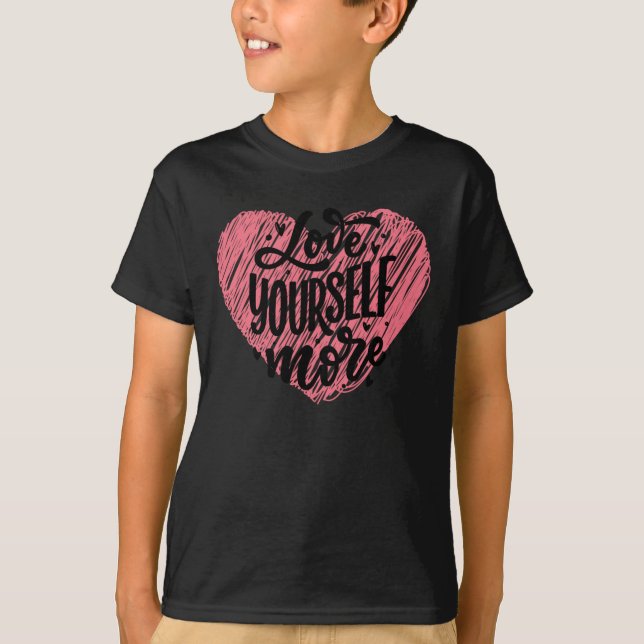 Love Yourself More  T-Shirt (Front)
