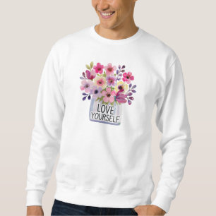Love yourself sweatshirt