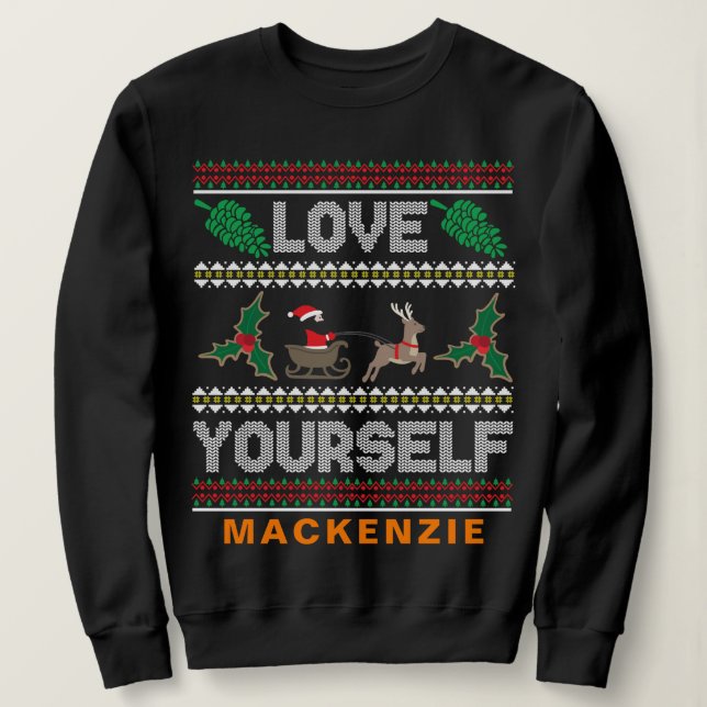 Love Yourself Ugly Christmas Sweaterr Custom Name Sweatshirt (Design Front)
