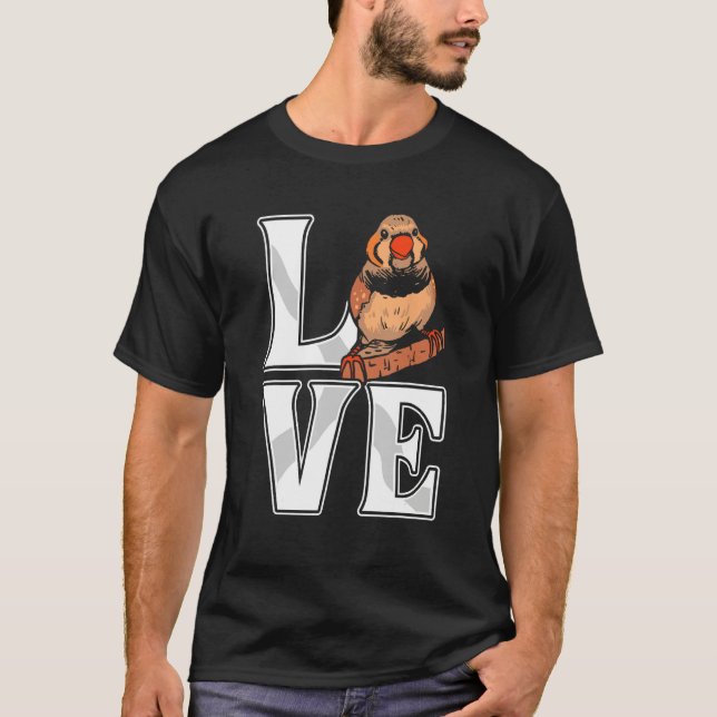 Love Zebra Finch Bird  Finch Birds  Bird Pet T-Shirt (Front)