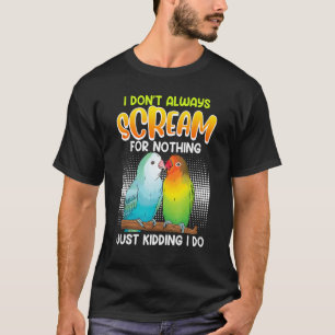Lovebird I don t always Scream for nothing Love bi T-Shirt