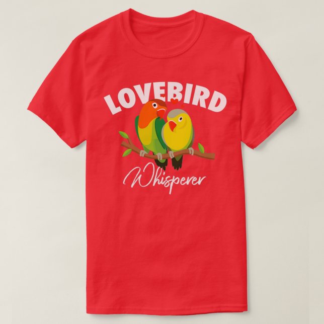 Lovebird Whisperer Parrot Lovebird Bird T-Shirt (Design Front)