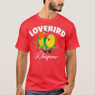 Lovebird Whisperer Parrot Lovebird Bird T-Shirt