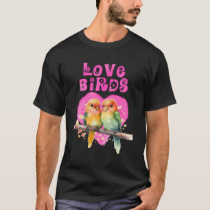 Lovebirds Love Bird Love Birds Lovebird Bird Lover T-Shirt