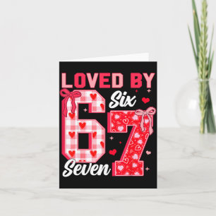 Loved By 67 Valentine Six Seven Meme Hearts 6 7 Wo Card