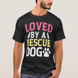 Loved By A Rescue Dog, Wildlife, Dog Rescue, Savin T-Shirt