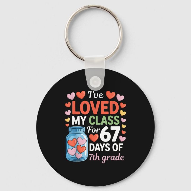 Loved My Cl For 67 Days Of 7th Grade Valentine's D Key Ring (Front)