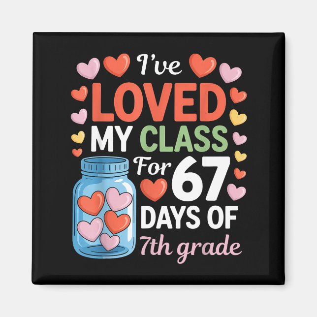 Loved My Cl For 67 Days Of 7th Grade Valentine's D Magnet (Front)