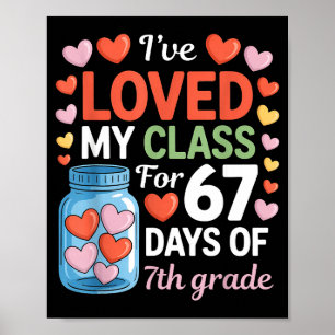 Loved My Cl For 67 Days Of 7th Grade Valentine's D Poster